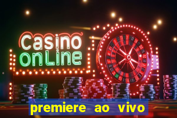 premiere ao vivo hoje gratis